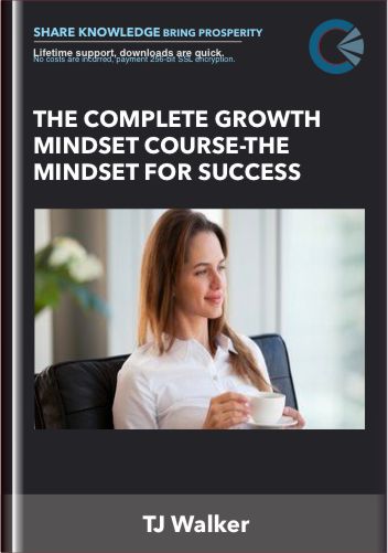 The Complete Growth Mindset Course-The Mindset for Success - TJ Walker