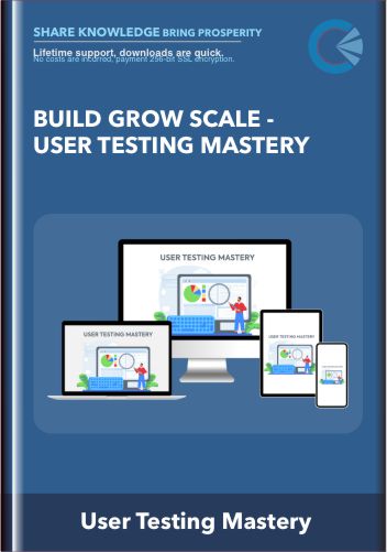 Build Grow Scale - User Testing Mastery