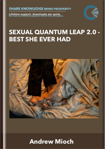 Sexual Quantum Leap 2.0 - Best She Ever Had - Andrew Mioch