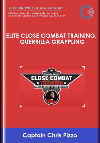 Elite Close Combat Training: Guerrilla Grappling - Captain Chris Pizzo