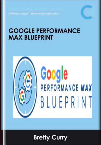 Google Performance Max Blueprint - Bretty Curry (Smart Marketer)