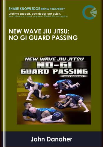New Wave Jiu Jitsu: No Gi Guard Passing - John Danaher