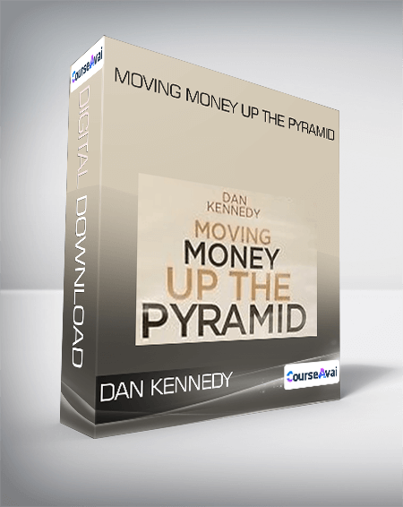 Moving Money Up The Pyramid - Dan Kennedy