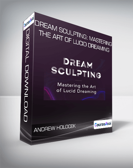 Andrew Holocek - Dream Sculpting: Mastering the Art of Lucid Dreaming