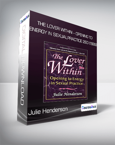 The Lover Within - Opening to Energy in Sexual Practice 2ed (1999) from Julie Henderson