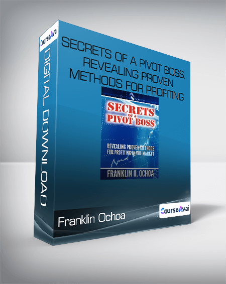 Franklin Ochoa - Secrets of a Pivot Boss. Revealing Proven Methods for Profiting in The Market