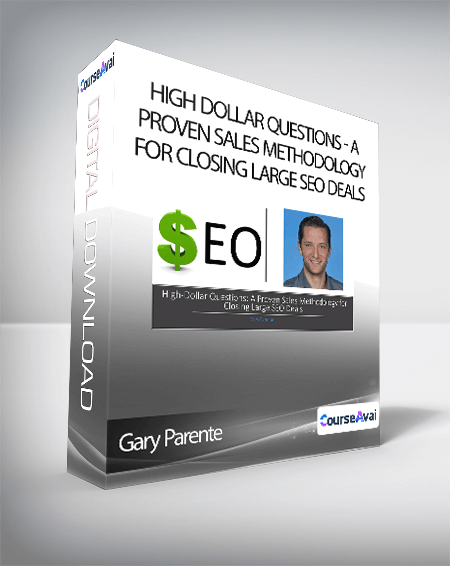 Gary Parente - High Dollar Questions: A Proven Sales Methodology for Closing Large SEO Deals