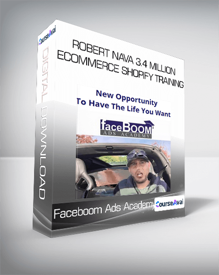 Faceboom Ads Academy - Robert Nava 3.4 Million Ecommerce Shopify Training