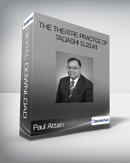 Paul Attain - The Theatre Practice of Tadashi Suzuki