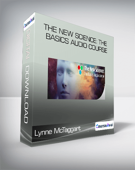 Lynne McTaggart - The New Science: The Basics Audio Course