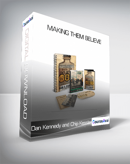 Dan Kennedy and Chip Kessler - Making Them Believe