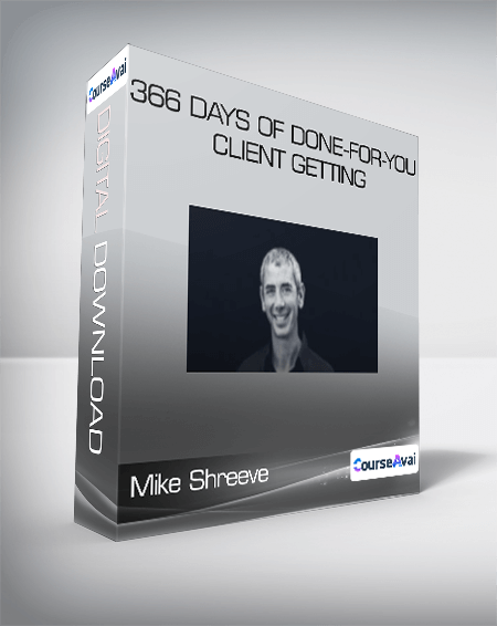 Mike Shreeve - 366 Days of Done-For-You Client Getting