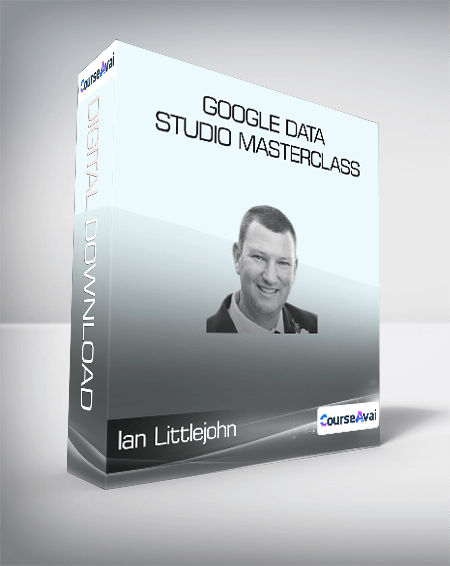 ConversionXL (Ian Littlejohn) - Google Data Studio Masterclass