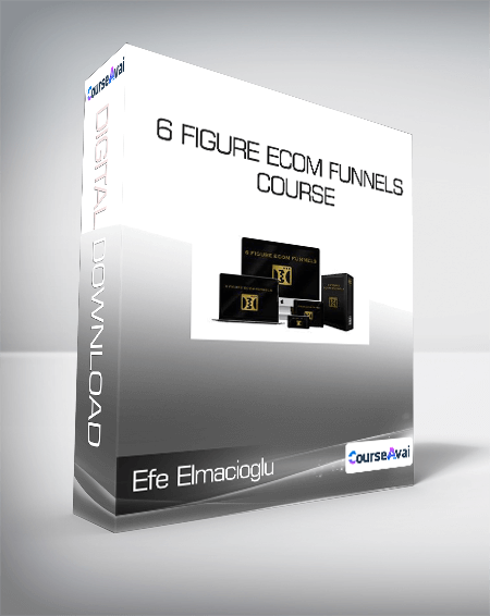 Efe Elmacioglu - 6 Figure Ecom Funnels Course