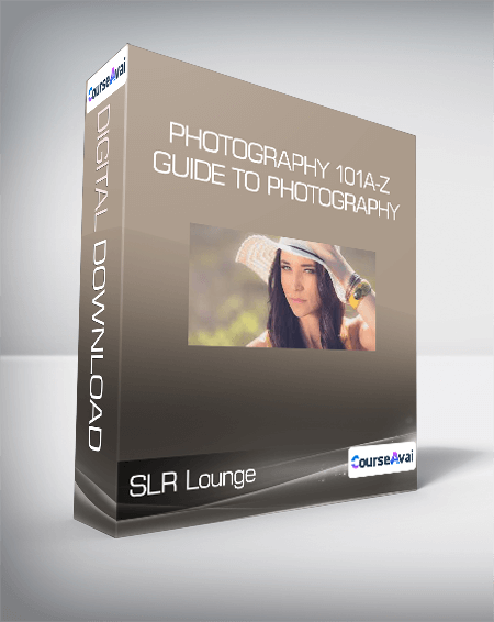 SLR Lounge - PHOTOGRAPHY 101 A-Z Guide to Photography