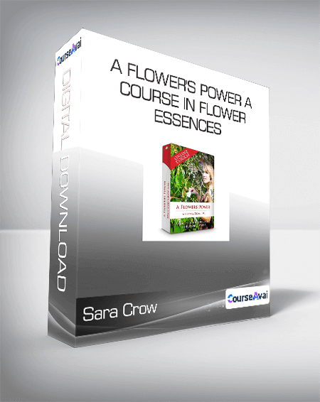 Sara Crow - A Flower's Power A Course In Flower Essences