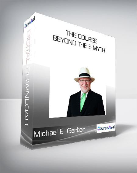 Michael E. Gerber - The Course: Beyond The E-Myth