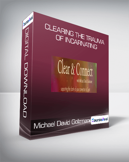 Michael David Golzmane - Clearing the Trauma of Incarnating