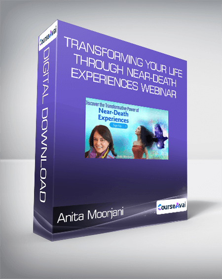 Anita Moorjani - Transforming Your Life Through Near-Death Experiences Webinar