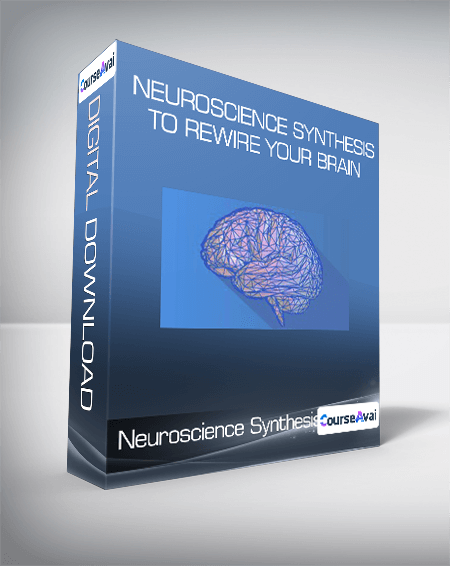 Neuroscience Synthesis To Rewire Your Brain