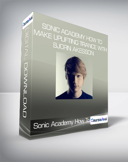 Sonic Academy How To Make Uplifting Trance with Bjorn Akesson