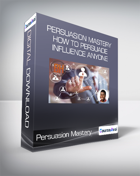 Persuasion Mastery: How To Persuade & Influence Anyone