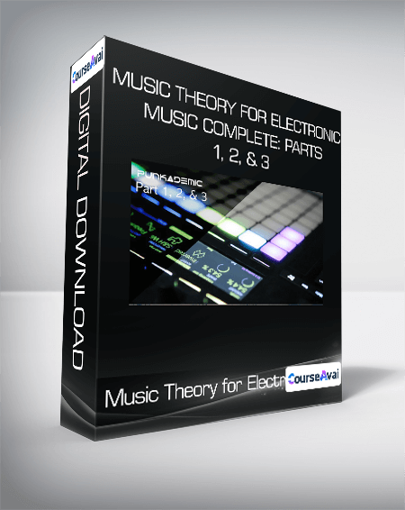 Music Theory for Electronic Music COMPLETE: Parts 1