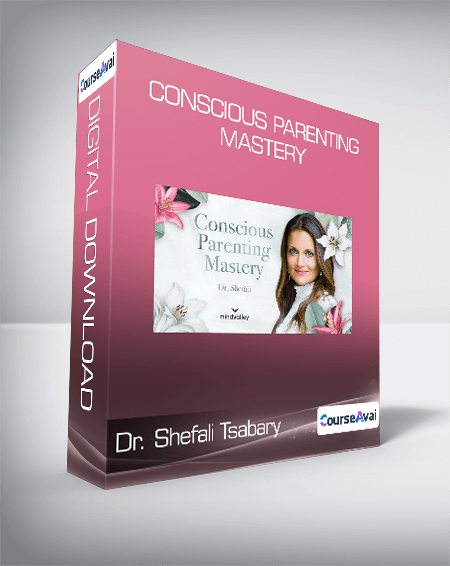 Dr. Shefali Tsabary - Conscious Parenting Mastery