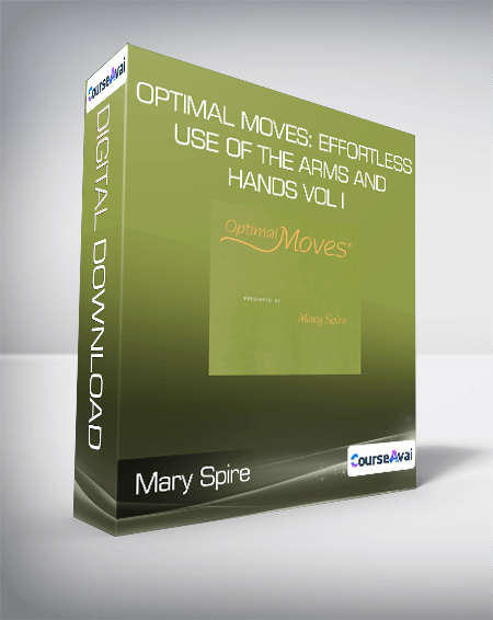 Mary Spire - Optimal Moves: Effortless Use of the Arms and Hands Vol I