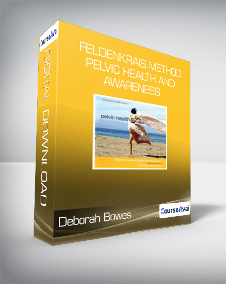 Deborah Bowes - Feldenkrais Method - Pelvic Health and Awareness