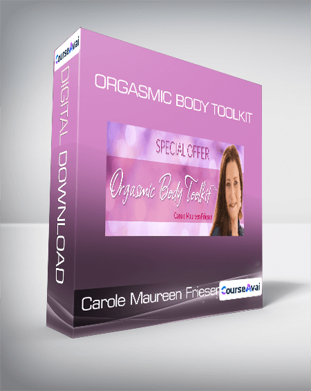 Carole Maureen Friesen - Orgasmic Body Toolkit