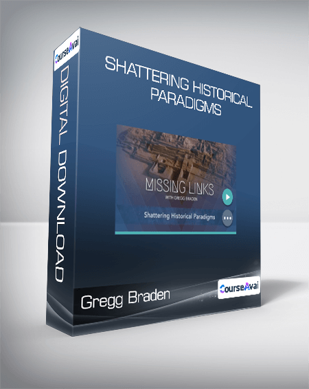 Gregg Braden - Shattering Historical Paradigms