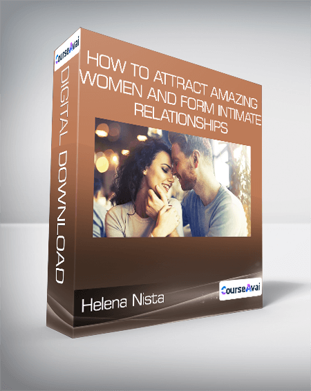 Helena Nista - How to Attract Amazing Women and Form Intimate Relationships