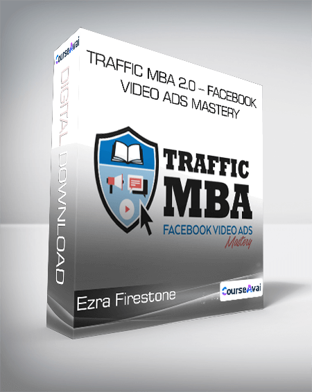 Ezra Firestone - Traffic MBA 2.0 - Facebook Video Ads Mastery