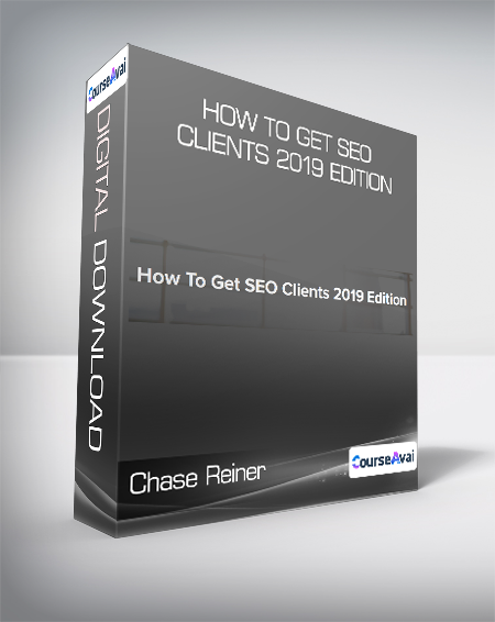 Chase Reiner - How To Get SEO Clients 2019 Edition