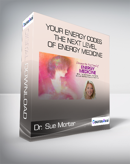 Dr. Sue Morter - Your Energy Codes - The Next Level of Energy Medicine