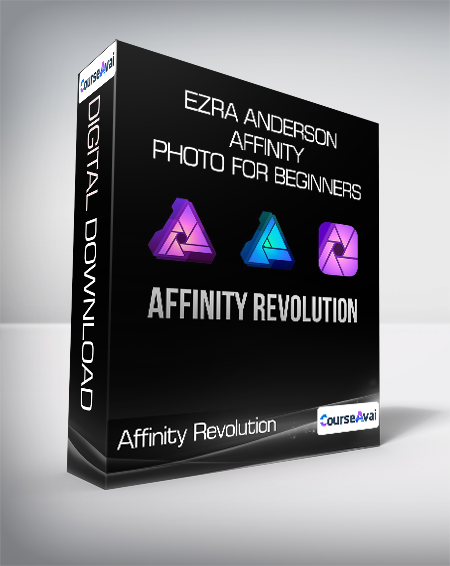 Affinity Revolution - Ezra Anderson - Affinity Photo for Beginners