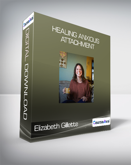 Elizabeth Gillette - Healing Anxious Attachment