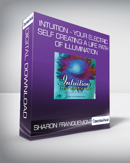 Sharon Franquemont - Intuition - Your Electric Self Creating A Life Path of Illumination