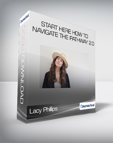 Lacy Phillips - Start Here How to Navigate The Pathway 2.0