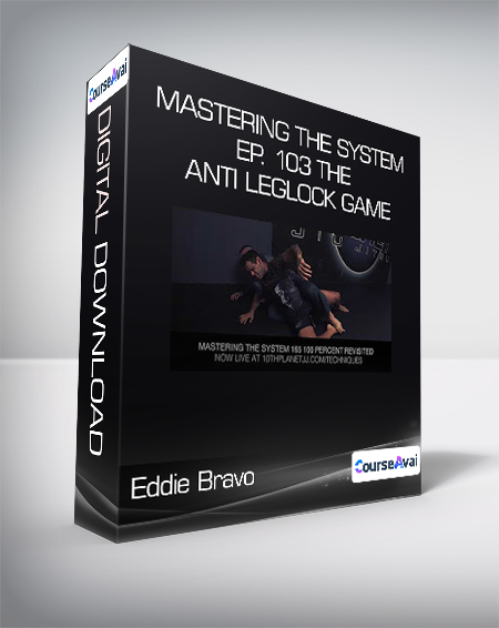 Eddie Bravo - Mastering The System - Ep. 103 The Anti Leglock Game