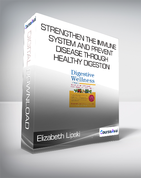 Elizabeth Lipski - Digestive Wellness - Strengthen the Immune System and Prevent Disease Through Healthy Digestion - Fourth Edition