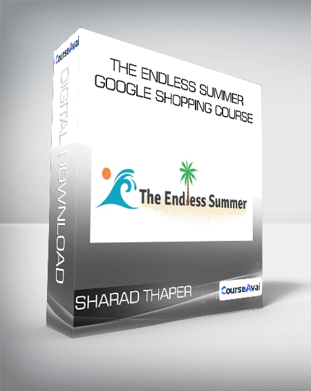 Sharad Thaper - The Endless Summer Google Shopping Course