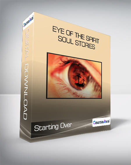 Starting Over - Eye of the Spirit - Soul Stories