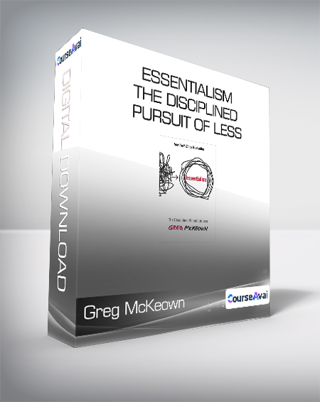 Greg McKeown - Essentialism - The Disciplined Pursuit of Less