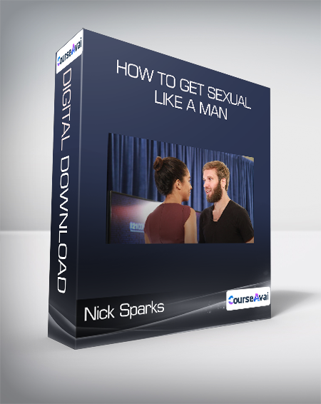 Nick Sparks - How to Get Sexual Like a Man