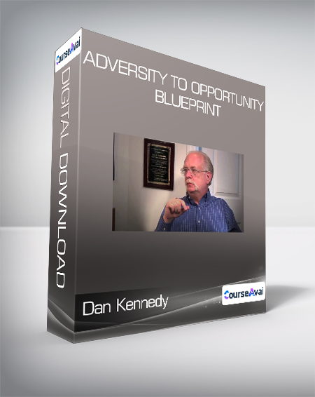 Dan Kennedy - Adversity To Opportunity Blueprint