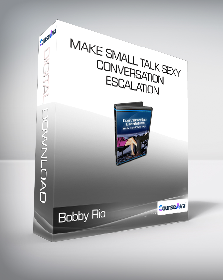 Bobby Rio - Make Small Talk Sexy - Conversation Escalation