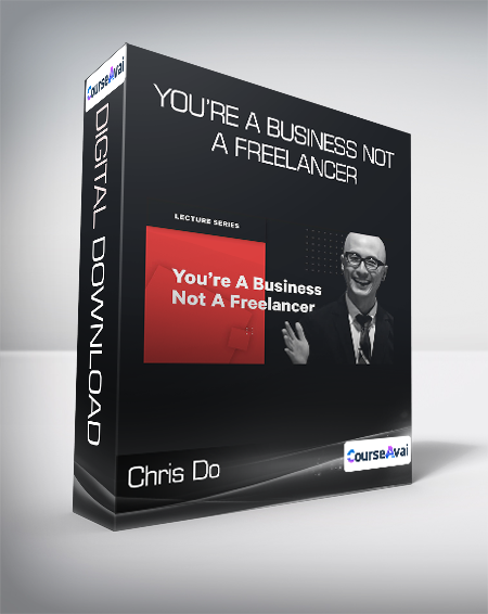 Chris Do - You’re A Business Not A Freelancer