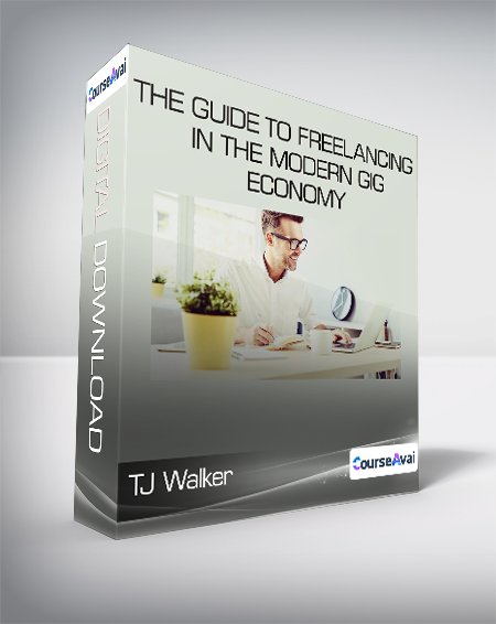 TJ Walker - The Guide to Freelancing in the Modern Gig Economy